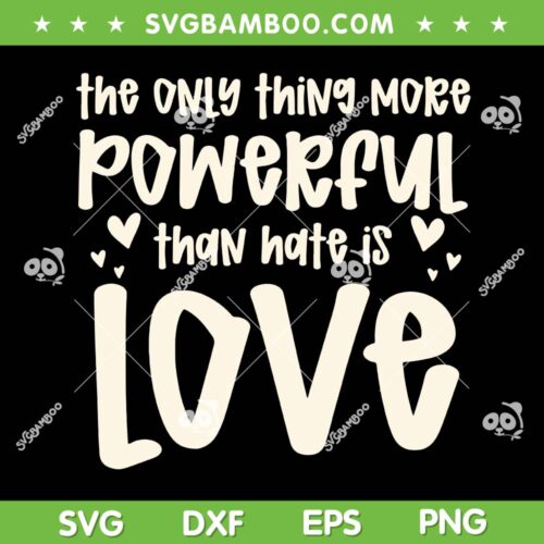 The Only Thing More Powerful Than Hate Is Love SVG, Valentines Trending Quote SVG PNG