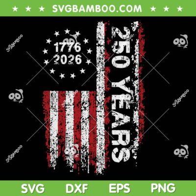 250 Years America Flag SVG, Anniversary 250th Independence Day SVG 250 Years America Flag SVG, Anniversary 250th Independence Day SVG