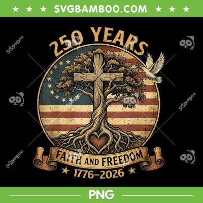 250 Years Faith and Freedom PNG, Christian USA 250th Anniversary PNG 250 Years Faith and Freedom PNG, Christian USA 250th Anniversary PNG