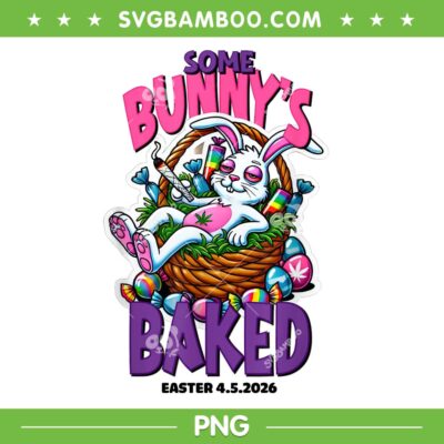 Some Bunnys Baked 2026 PNG, Bunny 420 Easter PNG
