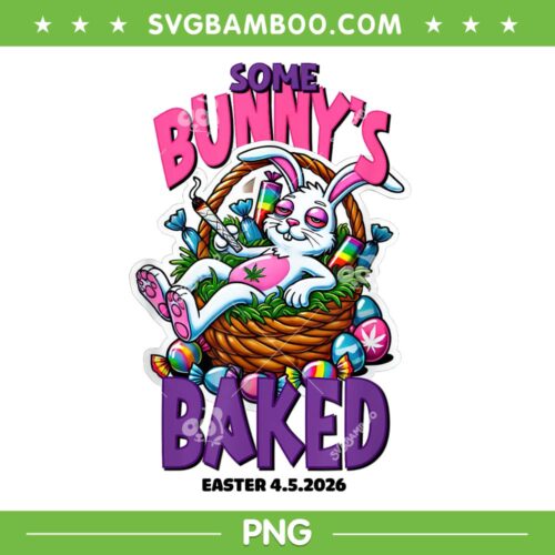 Some Bunnys Baked 2026 PNG, Bunny 420 Easter PNG