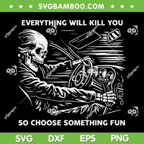 Skeleton Everything Will Kill You SVG, So Choose Something Fun Skeleton SVG PNG