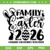 Family Easter 2026 SVG, Easter Making Memories Together SVG PNG Family Easter 2026 SVG, Easter Making Memories Together SVG PNG