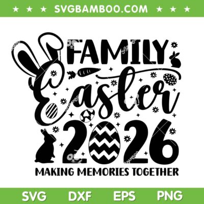 Family Easter 2026 SVG, Easter Making Memories Together SVG PNG