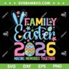 Family Easter 2026 SVG PNG, Making Memories Together Easter Day SVG