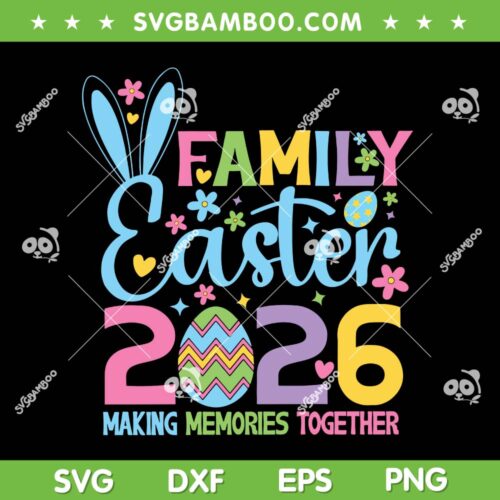 Family Easter 2026 SVG PNG, Making Memories Together Easter Day SVG