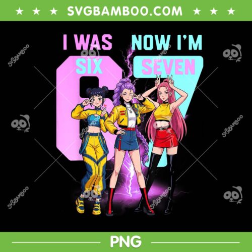 Huntrix I was 6 Now I'm 7 PNG, Kpop Demon Hunters Birthday Girl 67 PNG