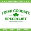 Irish Goodbye Specialist SVG, Funny St Patrick’s Day Irish SVG PNG