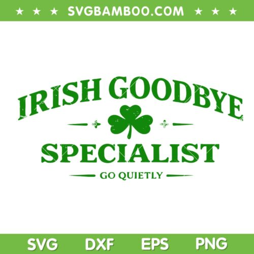 Irish Goodbye Specialist SVG, Funny St Patrick&rsquo;s Day Irish SVG PNG