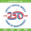 250 Years July 4th SVG PNG, 250th Independence SVG 250 Years July 4th SVG PNG, 250th Independence SVG