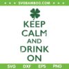 Keep Calm and Drink On SVG, Funny St Pattys Sayings 2026 SVG PNG