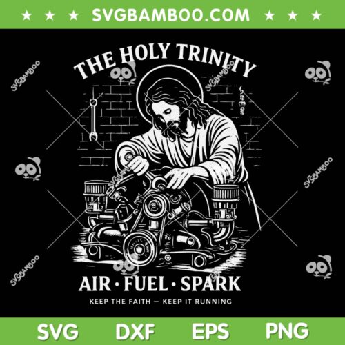 The Holy Trinity Air Fuel Spark SVG, Jesus Keep the Faith Keep it Running SVG PNG