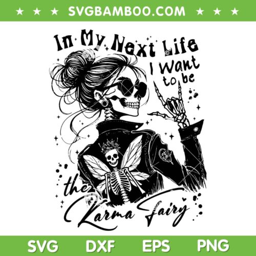 In My Next Life the Karma Fairy SVG, Funny Skeleton Womens Karma Fairy SVG PNG