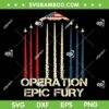 Operation Epic Fury SVG PNG, Air Force American Epic Fury SVG Operation Epic Fury SVG PNG, Air Force American Epic Fury SVG