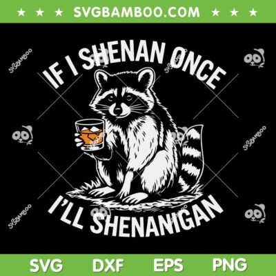 Raccoon If I Shenan Once ill Shenanigan SVG, Raccoon Whiskey Glass with Ice SVG