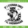 Raccoon If I Shenan Once I'll Shenanigan SVG, Funny Raccoon Whisky Mac SVG PNG