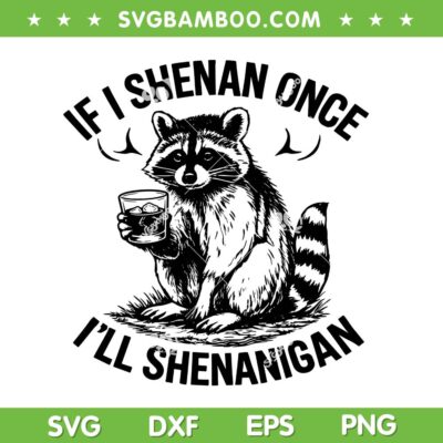 Raccoon If I Shenan Once I'll Shenanigan SVG, Funny Raccoon Whisky Mac SVG PNG Raccoon If I Shenan Once I'll Shenanigan SVG, Funny Raccoon Whisky Mac SVG PNG