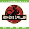 Mongo is Appalled SVG, Funny Mongo Jurassic Park SVG PNG
