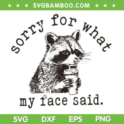 Sorry For What My Face Said SVG, Raccoon Drinking Coffee SVG PNG