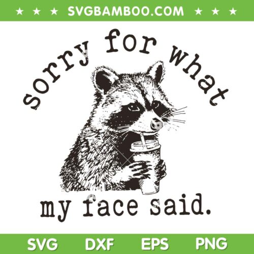 Sorry For What My Face Said SVG, Raccoon Drinking Coffee SVG PNG