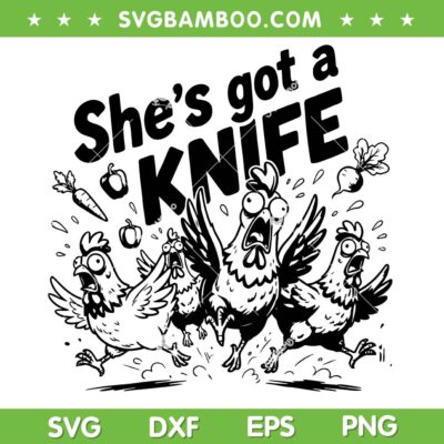 She's Got a Knife SVG, Womens Chicken Kitchen SVG PNG