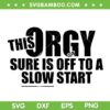 This Orgy Sure is Off to A Slow Start SVG, Trending Quote 2027 SVG PNG