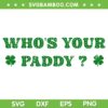 Who's Your Paddy 2026 SVG, Funny Quote St Patricks Day SVG PNG