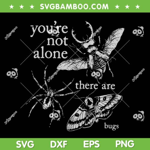 You're Not Alone There are Bugs SVG, Creepy Insect Humor Art SVG PNG