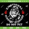 Monkey Emotional Support Husband SVG, Support Husband Do Not Pet SVG Monkey Emotional Support Husband SVG, Support Husband Do Not Pet SVG