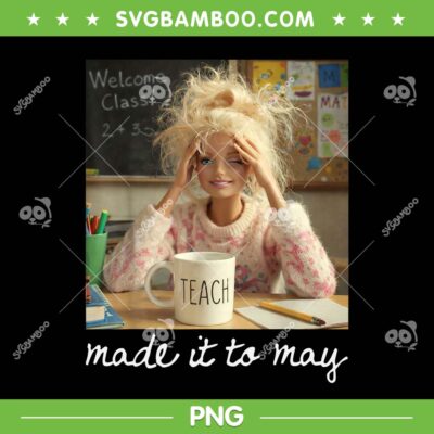 Barbie Made It to May PNG, Funny Teacher Last Day of School Meme PNG Barbie Made It to May PNG, Funny Teacher Last Day of School Meme PNG