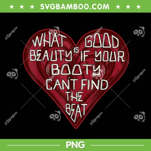 What Good is Beauty if Your Booty Cant Find The Beat PNG, Funny Heart Quote PNG