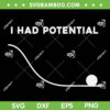 I Had Potential SVG PNG, Funny Sarcastic Minimal SVG