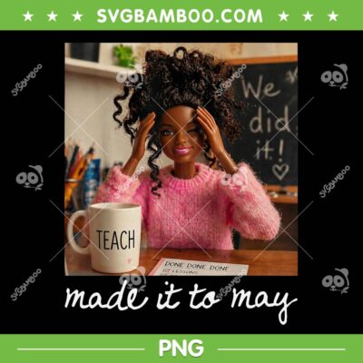 African Barbie Made It to May PNG, Funny Doll Teacher Last Day of School PNG African Barbie Made It to May PNG, Funny Doll Teacher Last Day of School PNG