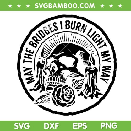 May The Bridges I Burn Light My Way SVG, Skull Gothic SVG PNG
