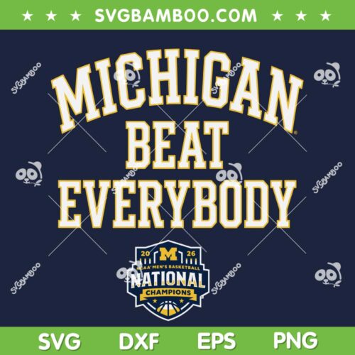 Michigan Basketball Beat Everybody SVG, Michigan Wolverines 2026 National Champions SVG PNG
