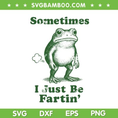 Sometimes I Just Be Fartin' SVG, Funny Frog Fart SVG PNG Sometimes I Just Be Fartin' SVG, Funny Frog Fart SVG PNG