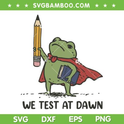 Teacher Frog We Test At Dawn SVG, Test Day Coordinator Final Example SVG PNG