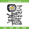 War is Not Healthy for Children SVG, Love Peace Quote SVG PNG War is Not Healthy for Children SVG, Love Peace Quote SVG PNG