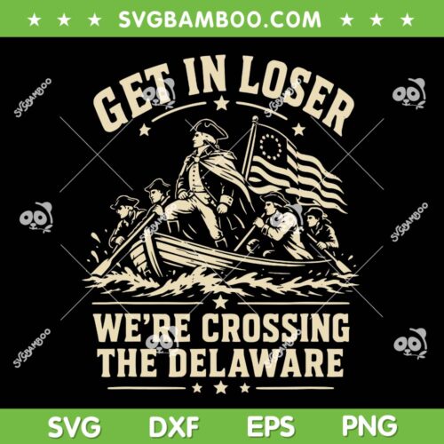 George Washington 250th 4th July SVG, Get in Loser We're Crossing The Delaware SVG PNG