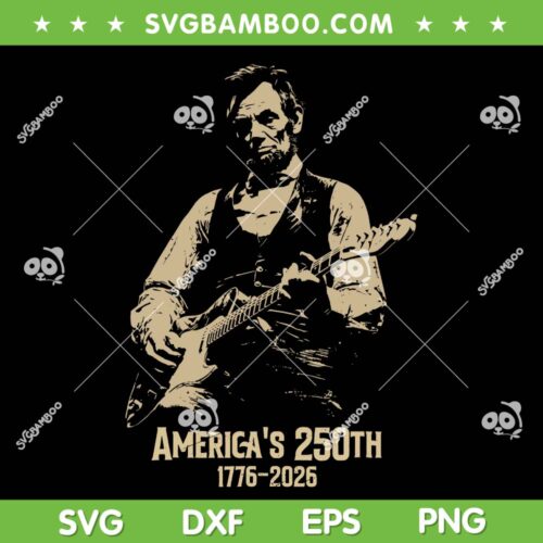 Abraham Lincoln 250 Years SVG, Lincoln Playing Guitar 4th July SVG PNG