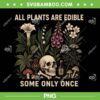 All Plants are Edible Some Only Once PNG, Funny Skull FDT PNG All Plants are Edible Some Only Once PNG, Funny Skull FDT PNG