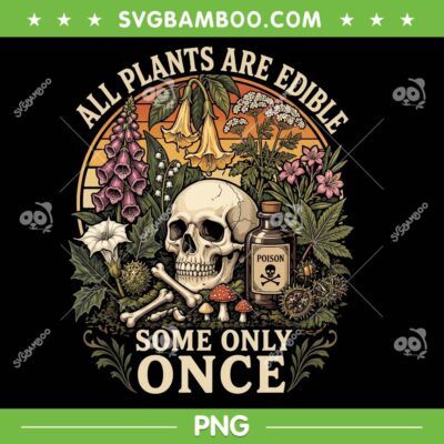 All Plants are Edible Some Only Once PNG, Skull Subtle Floral Anti Trump PNG All Plants are Edible Some Only Once PNG, Skull Subtle Floral Anti Trump PNG
