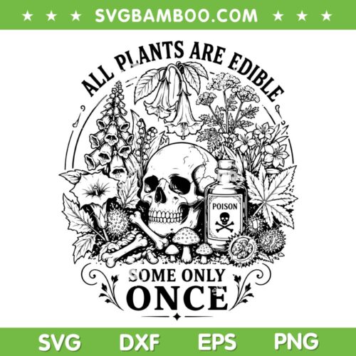 All Plants are Edible Some Only Once SVG, Skull Foxglove Daisy Tulip Floral SVG PNG