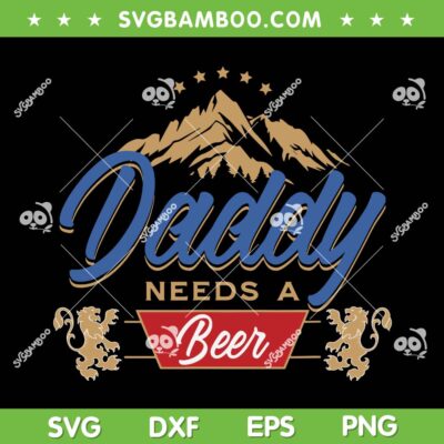 Daddy Needs A Beer SVG, Dad Busch Light Bud Light Coor Light Beer SVG