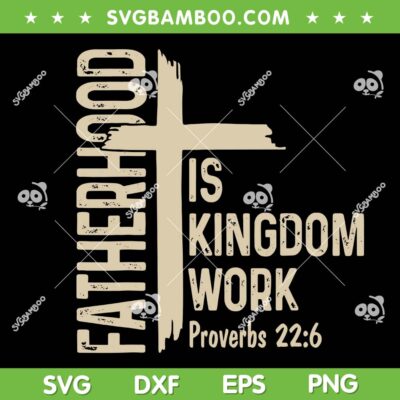 Fatherhood is Kingdom Work SVG, Christian Dad Father's Day 2026 SVG PNG Fatherhood is Kingdom Work SVG, Christian Dad Father's Day 2026 SVG PNG