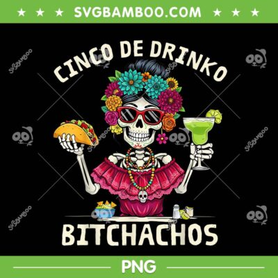 Skeleton Cinco De Drinko Bitchachos PNG, Womens Mexican Let's Fiesta PNG