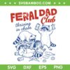 Feral Dad Club SVG PNG, Raccoon Dad SVG, Funny Fathers Day Feral DXF SVG PNG EPS