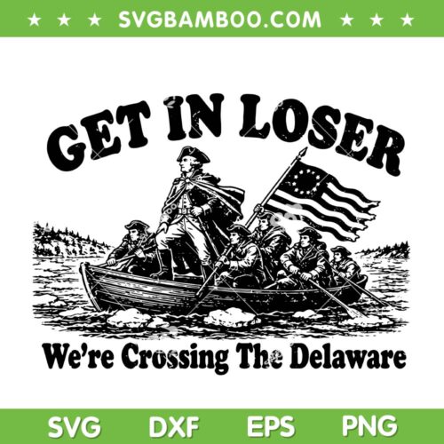 Get in Loser We're Crossing The Delaware SVG, Funny Washington 4th of July 2026 SVG PNG