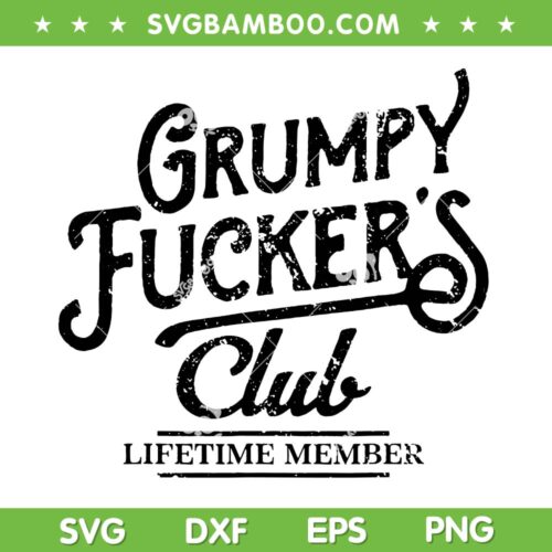 Grumpy Fuckers Club SVG, Funny Fuckers Lifetime Member SVG PNG