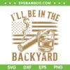 I'll Be In The Backyard SVG, Cigar And Bourbon US Flag SVG PNG